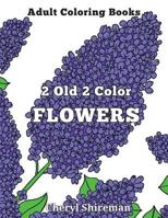 Adult Coloring Books: 2 Old 2 Color Flowers 1625660537 Book Cover