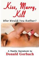 Kiss, Marry, Kill: Who Would You Choose To...........? 1977813380 Book Cover