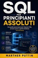 SQL PER PRINCIPIANTI ASSOLUTI: Una guida passo passo per imparare SQL, scrivere query e gestire database con sicurezza. (Italian Edition) B0H76134HB Book Cover