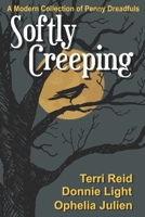 Softly Creeping: A Modern Collection of Penny Dreadfuls 1696868203 Book Cover