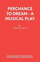Perchance to Dream - A Musical Play 0573080216 Book Cover