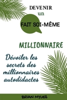 Devenir Un Fait Soi-Même Millionnaire: Dévoiler les secrets des millionnaires autodidactes (French Edition) B0CWCCDGP9 Book Cover