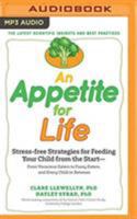 An Appetite for Life: Stress-free Strategies for Feeding Your Child from the Start--From Voracious Eaters to Fussy Eaters, and Every Child in Between 1721337326 Book Cover