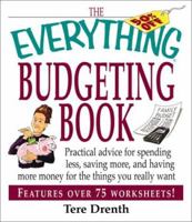 The Everything Budgeting Book: Practical Advice for Spending Less, Saving More, and Having More Money for the Things You Really Want (Everything Series) 144056776X Book Cover