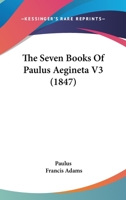 The Seven Books Of Paulus Aegineta V3 1166070247 Book Cover