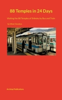 88 Temples in 24 Days: Visiting the 88 Temples of Shikoku by Bus and Train 3756889971 Book Cover