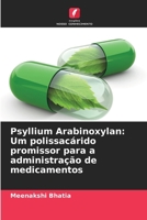 Psyllium Arabinoxylan: Um polissacárido promissor para a administração de medicamentos (Portuguese Edition) 6208708877 Book Cover