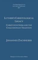 Luther's Christological Legacy: Christocentrism and the Chalcedonian Tradition 1626005060 Book Cover