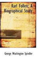 Karl Follen: A Biographical Study; Thesis Submitted in Partial Fulfillment of the Requirements for the Degree of Doctor of Philosophy in German in the Graduate School of the University of Illinois 191 1021959979 Book Cover