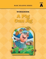 A Pig Can Jig (Level A Workbook), Basic Reading Series: Classic Phonics Program for Beginning Readers, ages 5-8, illus., 96 pages 1937547019 Book Cover