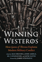 Winning Westeros: How Game of Thrones Explains Modern Military Conflict 1640122214 Book Cover