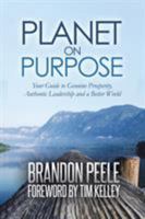 Planet on Purpose: Your Guide to Genuine Prosperity, Authentic Leadership and a Better World 1504392477 Book Cover