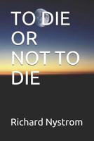 TO DIE OR NOT TO DIE 1520223463 Book Cover