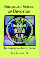 Singular Vessel of Devotion : The Sacramental Body at Prayer 0809155095 Book Cover