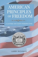 American Principles of Freedom: A Latter-day Saint Perspective, by Larry Richman B0GSZ6LQ25 Book Cover