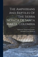 The Amphibians And Reptiles Of The Sierra Nevada De Santa Marta, Colombia 1016890044 Book Cover