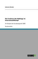 Die Funktion des Weblogs im Internetwahlkampf: Am Beispiel der Bundestagswahl 2005 3640689259 Book Cover