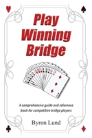 Play Winning Bridge: A comprehensive guide and reference book for competitive bridge players 1038323053 Book Cover