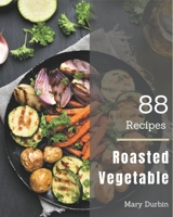 88 Roasted Vegetable Recipes: Save Your Cooking Moments with Roasted Vegetable Cookbook! B08GFX3NSD Book Cover