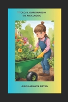 il giardinaggio e il riciclaggio (Italian Edition) B0DVCFJN33 Book Cover