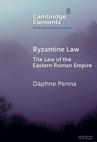 Byzantine Law: The Law of the Eastern Roman Empire (Elements in Rethinking Byzantium) 100969605X Book Cover