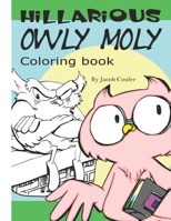 HILARIOUS Owly Moly: Coloring book: coloring book pages-coloring Owl pages-coloring book for kids 4-8 8-12- silly hillarious Owls- fun coloring B087SCKDJW Book Cover