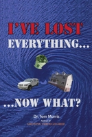 I've Lost Everything. . .Now What? 0557139074 Book Cover