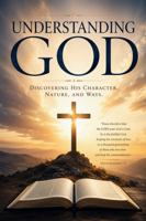 Understanding God: Discovering His Character, Nature, and Ways (Reality Bible Study) 197290616X Book Cover