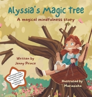 Alyssia'a Magic Tree: A Magical Mindfulness Story Featuring Grounding Techniques to Support Children in Leading Calm and Happy Lives (Alyssia's Magical Mindfulness) 1738515737 Book Cover