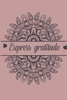 Express Gratitude: The 3 minute Gratitude Journal For Girls, Teens, Women | A Daily Gratitude Journal With Prompts to Practice Gratitude and Mindfulness 1657132811 Book Cover