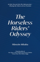 The Horseless Riders' Odyssey: An epic descent—chasing lost passions B0DXFWYJZT Book Cover