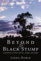 Beyond the Black Stump: A Collection of Short, Fictional Stories - And Two Poems 1440179611 Book Cover