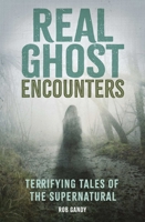 Real Ghost Encounters: Terrifying Tales of the Supernatural 1398878847 Book Cover