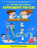 65+ Awesome Home Science Experiments For Kids: Learn and Have Fun With STEAM/STEM: B08N3R7GKP Book Cover