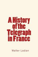 A History of the Telegraph in France 1530144213 Book Cover