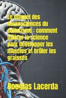 Le manuel des neurosciences du culturisme: comment utiliser la science pour développer les muscles et brûler les graisses B0CR9TPGQ8 Book Cover