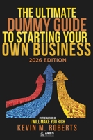 The Ultimate Dummy Guide To Starting Your Own Business 2026 Edition: Essential Steps for Beginners to Launch, Scale and Run a Successful Business Fully Updated for the New Economy B0GZBPC4VX Book Cover