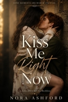 Kiss Me Right Now: A Love Story for the Reckless B0H126S7TJ Book Cover