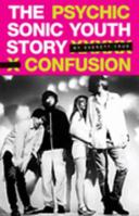 Psychic Confusion: The Sonic Youth Story 082563606X Book Cover