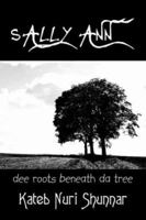 Sally Ann- Volume I: Dee Roots Beneath Da Tree: 1 1425924948 Book Cover