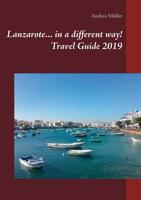 Lanzarote... in a Different Way! Travel Guide 2019 3749435324 Book Cover