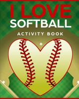 I Love Softball Activity Book: Roadtrip Travel Games On The Go 1724081691 Book Cover