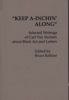 "Keep A-Inchin' Along": Selected Writings of Carl Van Vechten about Black Art and Letters (Contributions in Afro-American and African Studies) 0313210918 Book Cover