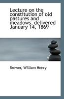 Lecture on the Constitution of Old Pastures and Meadows: Delivered January 14, 1869 (Classic Reprint) 1161671781 Book Cover