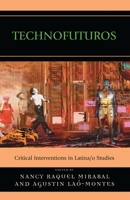 Technofuturos: Critical Interventions in Latina/o Studies 0739125788 Book Cover