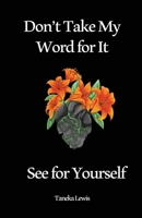 Don't Take My Word for It See for Yourself B0CZJ12T62 Book Cover