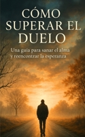 Superando El Duelo: Al Perder Un Ser Amado 1977611346 Book Cover