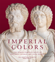 Imperial Colors: The Roman Portrait Busts of Septimius Severus and Julia Domna: The Ezkenazi Museum of Art 191387527X Book Cover