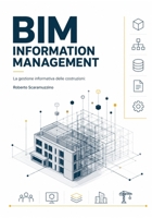 BIM INFORMATION MANAGEMENT: La gestione informativa delle costruzioni quadro normativo, architettura del dato, ambiente di condivisione, transizione digitale (Italian Edition) B0H4C7D4GN Book Cover