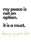 my peace is not an option. it is a must. keeping my space clear: Zen Quote Notebook 107351935X Book Cover